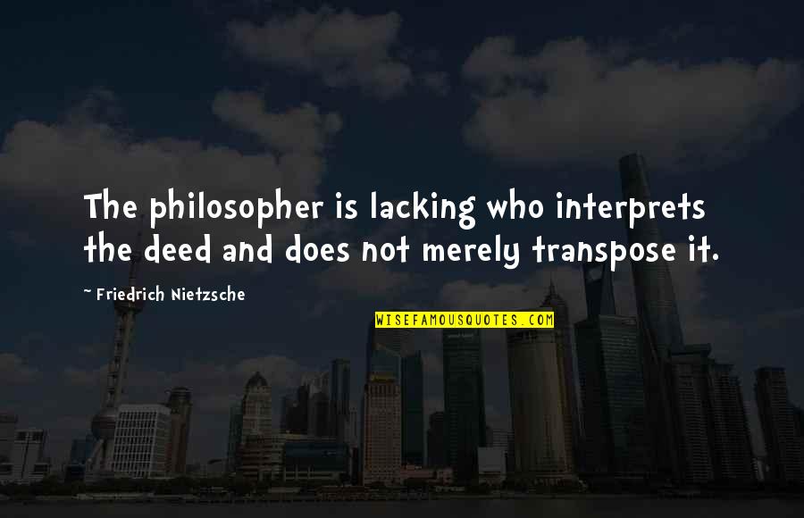 Hippocleides Dancing Quotes By Friedrich Nietzsche: The philosopher is lacking who interprets the deed