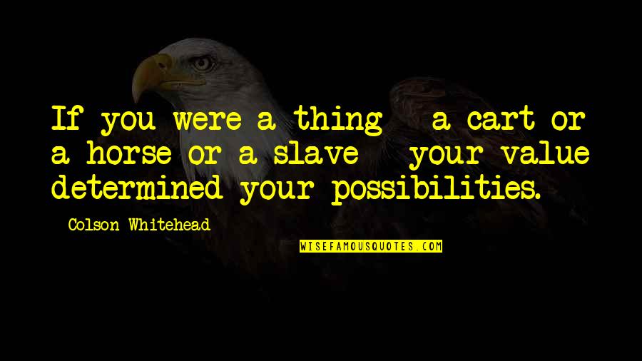 Hippocrates Illness Quotes By Colson Whitehead: If you were a thing - a cart Hippocrates Illness Quotes By Colson Whitehead: If you were a thing - a cart