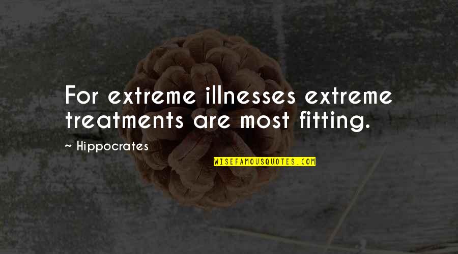 Hippocrates Illness Quotes By Hippocrates: For extreme illnesses extreme treatments are most fitting.