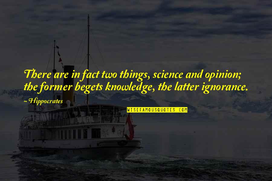 Hippocrates Of Cos Quotes By Hippocrates: There are in fact two things, science and