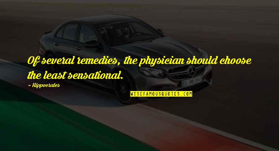 Hippocrates Of Cos Quotes By Hippocrates: Of several remedies, the physician should choose the