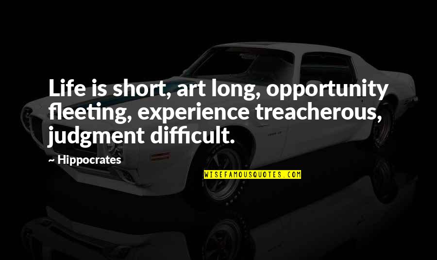 Hippocrates Of Cos Quotes By Hippocrates: Life is short, art long, opportunity fleeting, experience