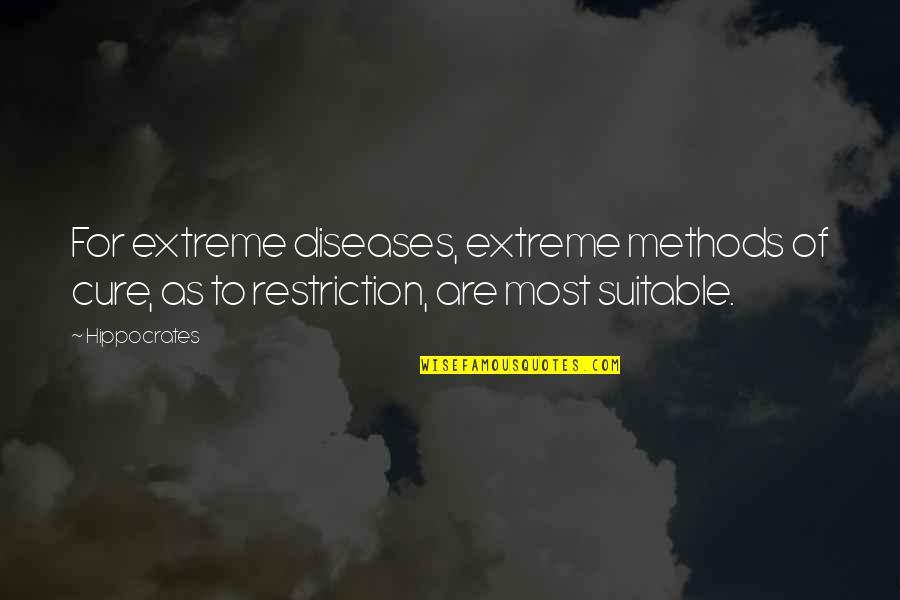 Hippocrates Of Cos Quotes By Hippocrates: For extreme diseases, extreme methods of cure, as
