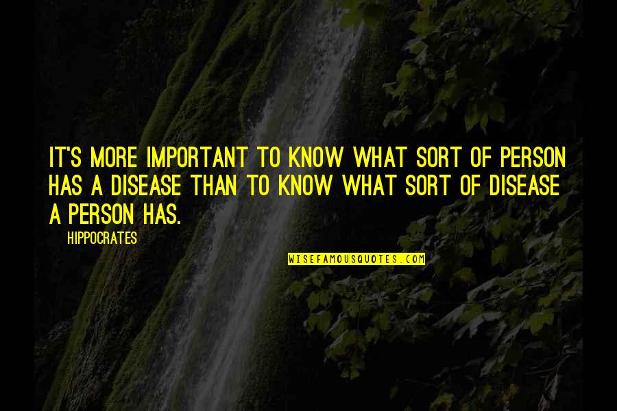Hippocrates Of Cos Quotes By Hippocrates: It's more important to know what sort of