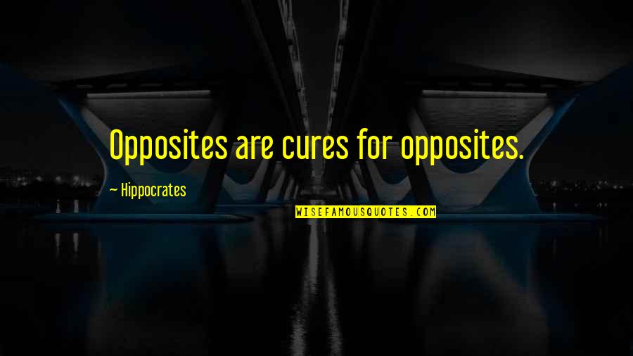 Hippocrates Of Cos Quotes By Hippocrates: Opposites are cures for opposites.