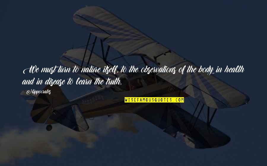 Hippocrates Of Cos Quotes By Hippocrates: We must turn to nature itself, to the