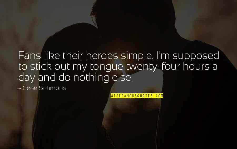 Hippocrates Spine Quotes By Gene Simmons: Fans like their heroes simple. I'm supposed to