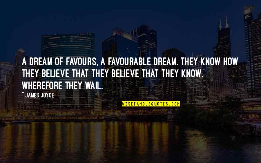 Hippodrome Quotes By James Joyce: A dream of favours, a favourable dream. They Hippodrome Quotes By James Joyce: A dream of favours, a favourable dream. They