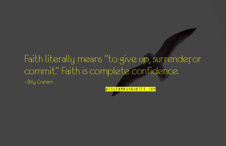 Hippodrome Waco Quotes By Billy Graham: Faith literally means "to give up, surrender, or Hippodrome Waco Quotes By Billy Graham: Faith literally means "to give up, surrender, or