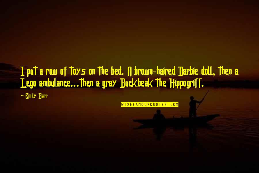 Hippogriff Quotes By Emily Barr: I put a row of toys on the Hippogriff Quotes By Emily Barr: I put a row of toys on the