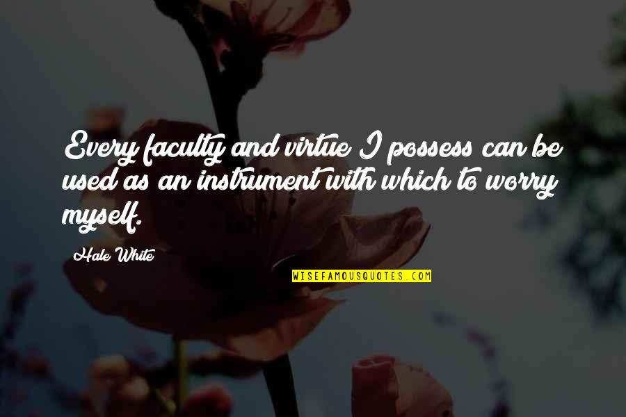 Hippogriff Quotes By Hale White: Every faculty and virtue I possess can be Hippogriff Quotes By Hale White: Every faculty and virtue I possess can be
