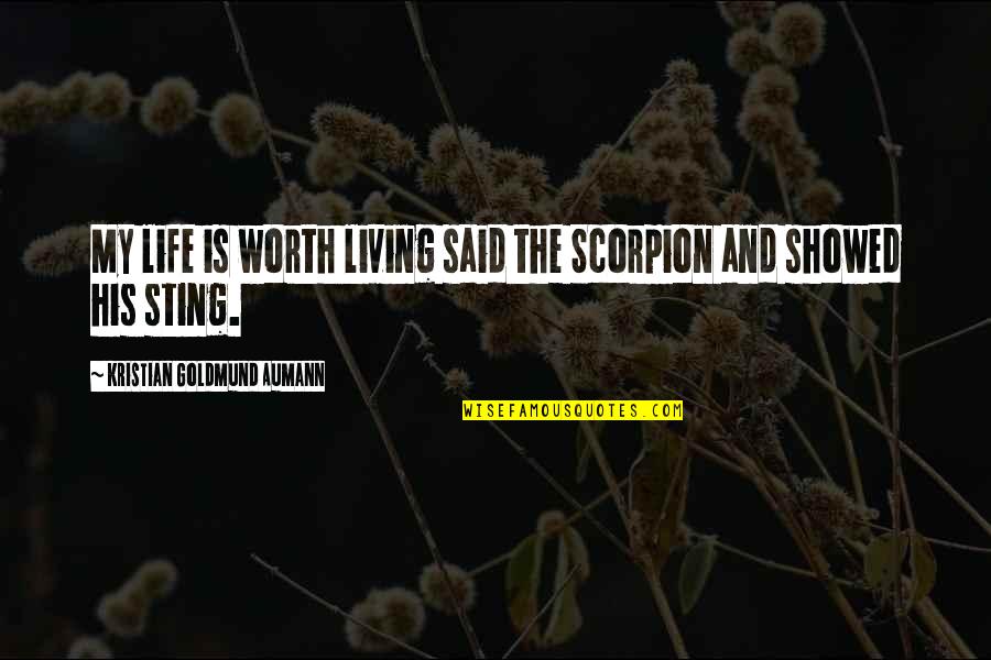 Hippogriffs Quotes By Kristian Goldmund Aumann: My life is worth living said the Scorpion