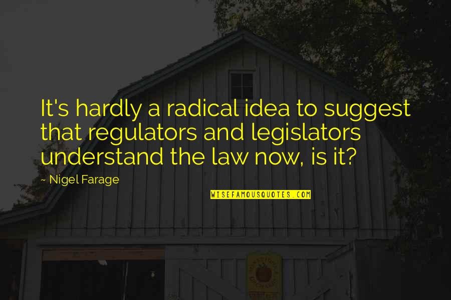 Hippogriffs Quotes By Nigel Farage: It's hardly a radical idea to suggest that