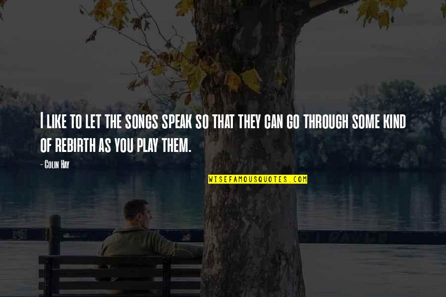 Hippolytus Euripides Quotes By Colin Hay: I like to let the songs speak so Hippolytus Euripides Quotes By Colin Hay: I like to let the songs speak so