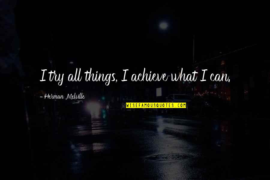 Hippolytus Main Quotes By Herman Melville: I try all things, I achieve what I