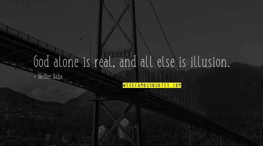 Hipponax Quotes By Meher Baba: God alone is real, and all else is Hipponax Quotes By Meher Baba: God alone is real, and all else is