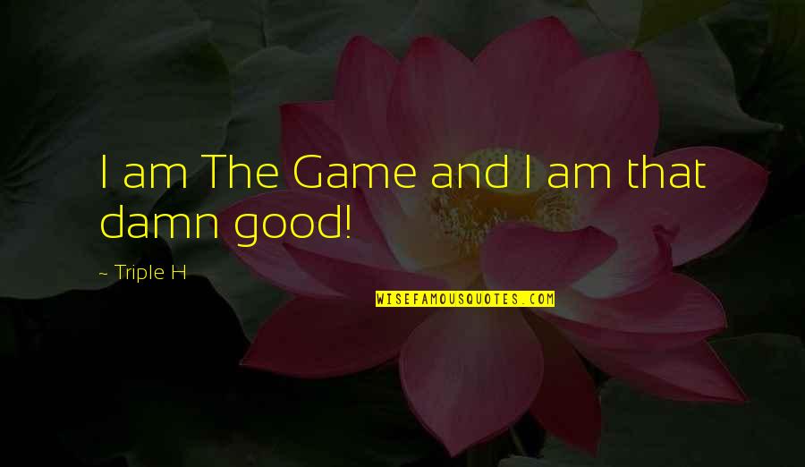 Hippophile Quotes By Triple H: I am The Game and I am that