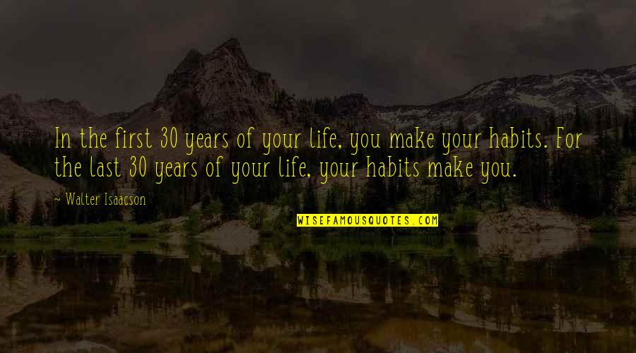 Hippophile Quotes By Walter Isaacson: In the first 30 years of your life,