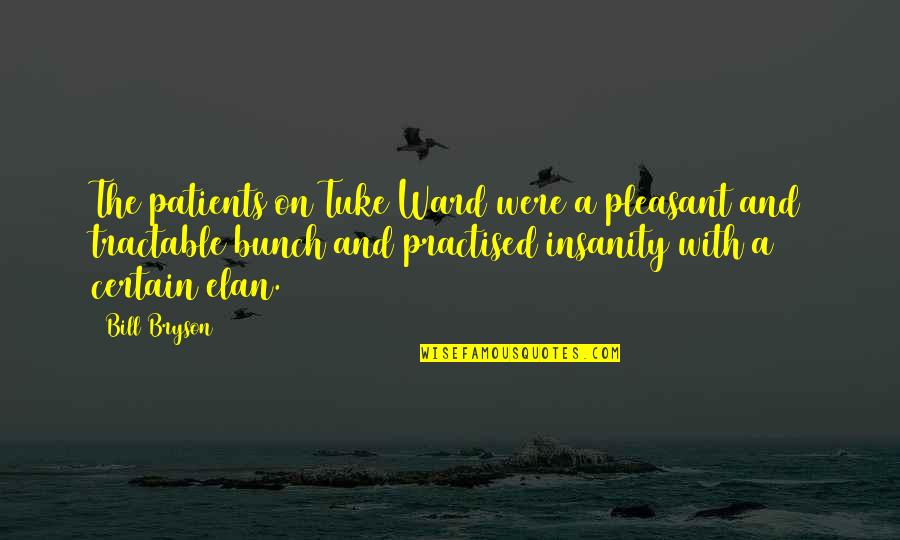 Hippopotami Pronunciation Quotes By Bill Bryson: The patients on Tuke Ward were a pleasant Hippopotami Pronunciation Quotes By Bill Bryson: The patients on Tuke Ward were a pleasant