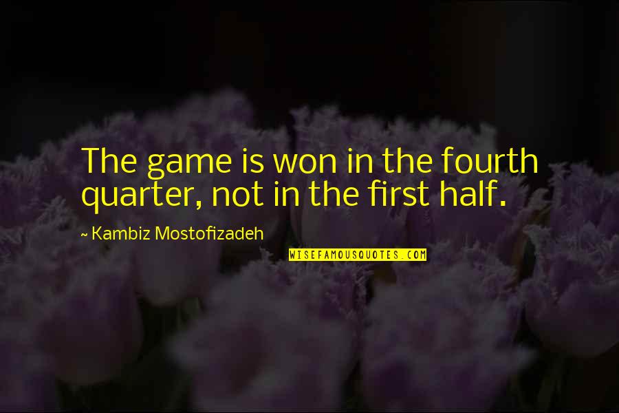 Hippopotamuses Quotes By Kambiz Mostofizadeh: The game is won in the fourth quarter, Hippopotamuses Quotes By Kambiz Mostofizadeh: The game is won in the fourth quarter,