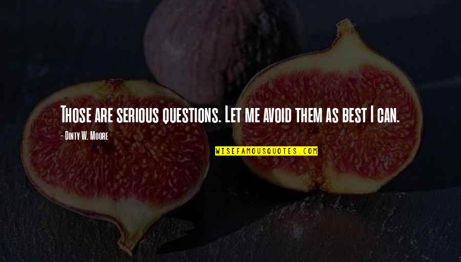 Hippos Quotes By Dinty W. Moore: Those are serious questions. Let me avoid them Hippos Quotes By Dinty W. Moore: Those are serious questions. Let me avoid them