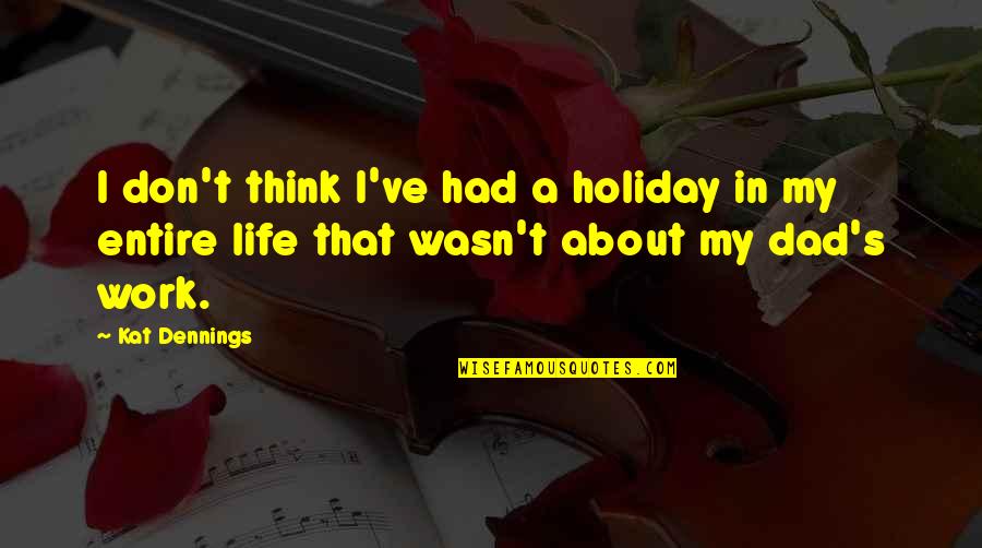 Hipppie Quotes By Kat Dennings: I don't think I've had a holiday in