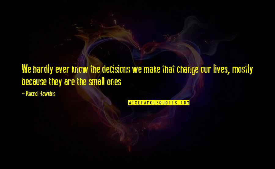 Hipppie Quotes By Rachel Hawkins: We hardly ever know the decisions we make