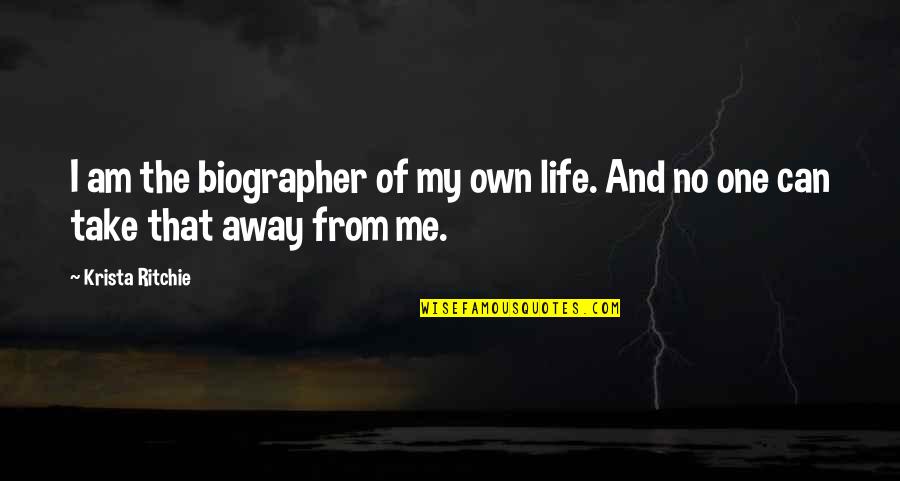 Hippy Chick Quotes By Krista Ritchie: I am the biographer of my own life.