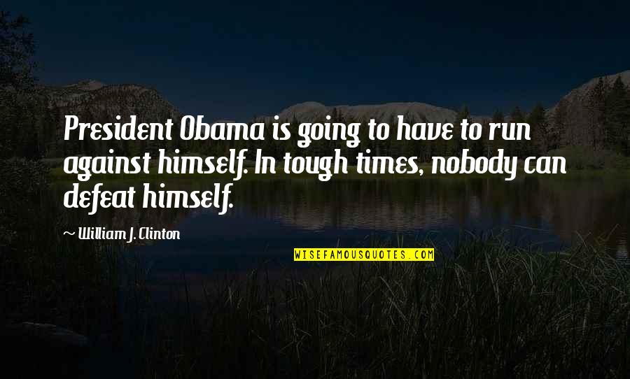 Hippy Chick Quotes By William J. Clinton: President Obama is going to have to run