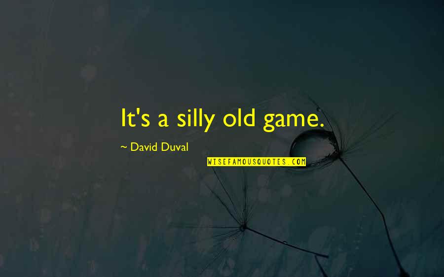 Hippy Dippy Weatherman Quotes By David Duval: It's a silly old game. Hippy Dippy Weatherman Quotes By David Duval: It's a silly old game.