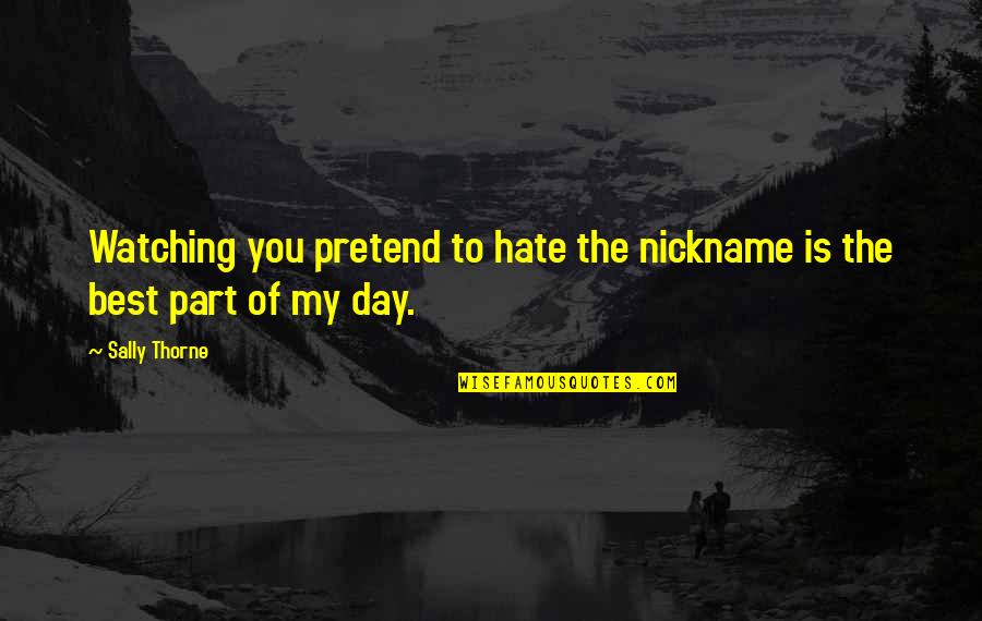 Hippy Dippy Weatherman Quotes By Sally Thorne: Watching you pretend to hate the nickname is