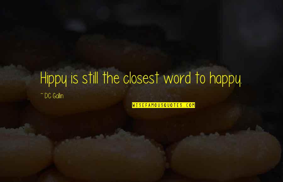Hippy Quotes By DC Gallin: Hippy is still the closest word to happy.