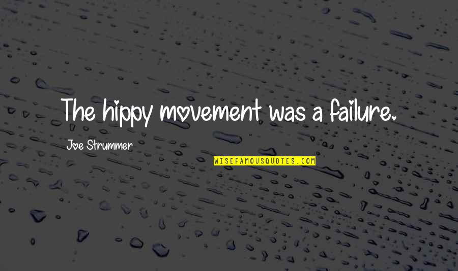 Hippy Quotes By Joe Strummer: The hippy movement was a failure.
