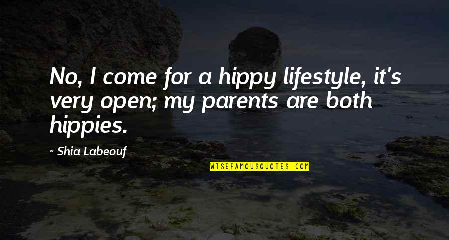 Hippy Quotes By Shia Labeouf: No, I come for a hippy lifestyle, it's