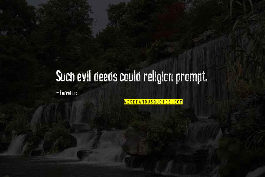 Hippyish Quotes By Lucretius: Such evil deeds could religion prompt.