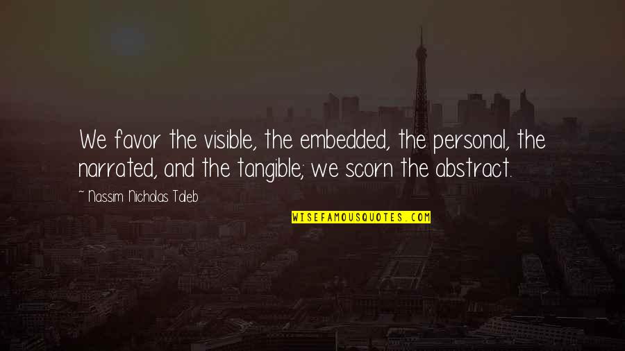 Hipstamatic X Quotes By Nassim Nicholas Taleb: We favor the visible, the embedded, the personal, Hipstamatic X Quotes By Nassim Nicholas Taleb: We favor the visible, the embedded, the personal,