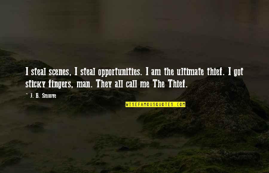 Hipster Cinderella Quotes By J. B. Smoove: I steal scenes, I steal opportunities. I am Hipster Cinderella Quotes By J. B. Smoove: I steal scenes, I steal opportunities. I am