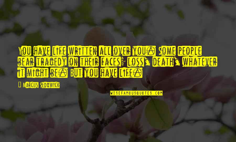Hipster Cinderella Quotes By Marcus Sedgwick: You have life written all over you. Some Hipster Cinderella Quotes By Marcus Sedgwick: You have life written all over you. Some
