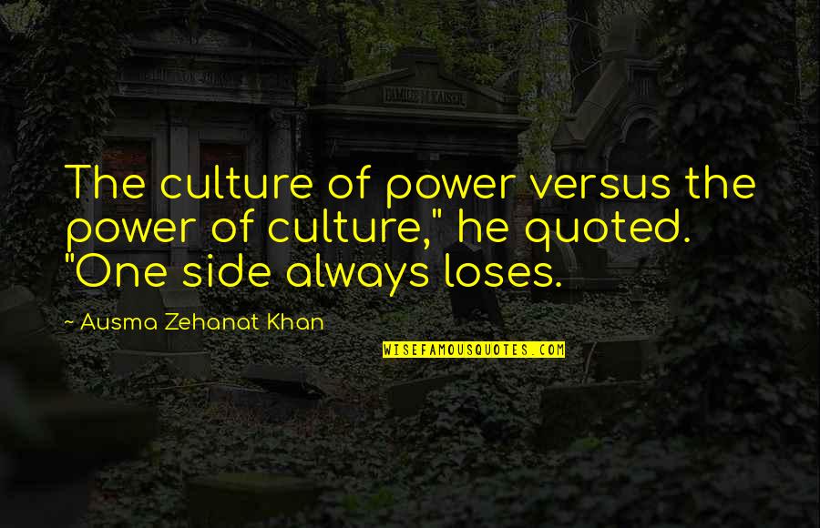 Hipster Elsa Quotes By Ausma Zehanat Khan: The culture of power versus the power of