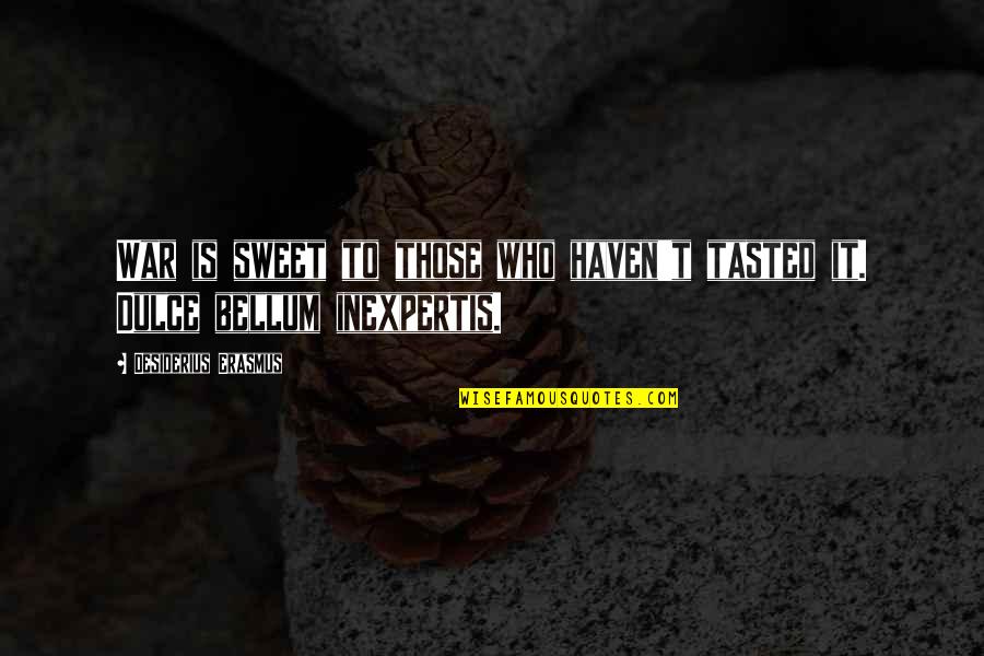 Hipster Elsa Quotes By Desiderius Erasmus: War is sweet to those who haven't tasted