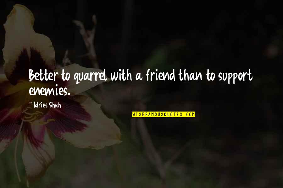 Hipster Jasmine Quotes By Idries Shah: Better to quarrel with a friend than to