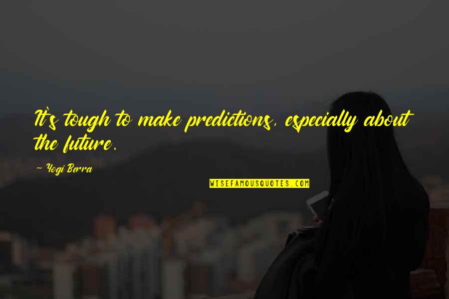 Hipster Jasmine Quotes By Yogi Berra: It's tough to make predictions, especially about the