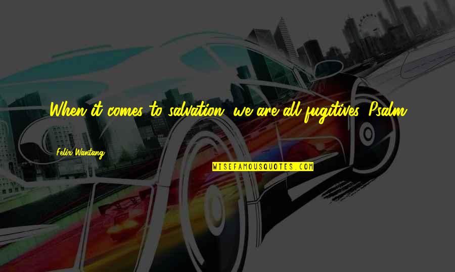 Hipster Merida Quotes By Felix Wantang: When it comes to salvation, we are all Hipster Merida Quotes By Felix Wantang: When it comes to salvation, we are all