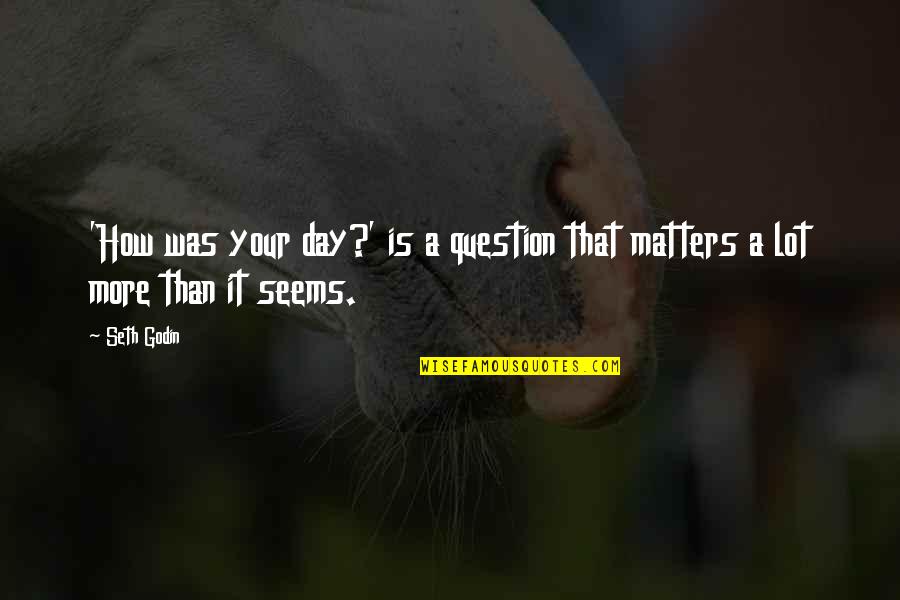 Hipster Nancy Drew Quotes By Seth Godin: 'How was your day?' is a question that
