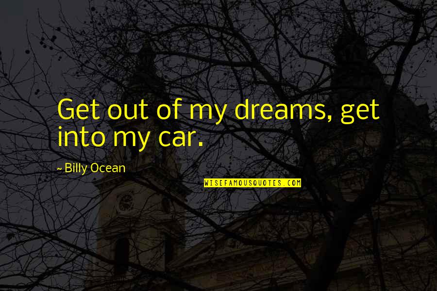 Hipster Quotes By Billy Ocean: Get out of my dreams, get into my