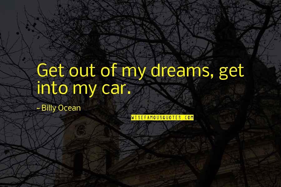 Hipster Quotes By Billy Ocean: Get out of my dreams, get into my Hipster Quotes By Billy Ocean: Get out of my dreams, get into my