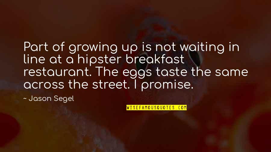 Hipster Quotes By Jason Segel: Part of growing up is not waiting in