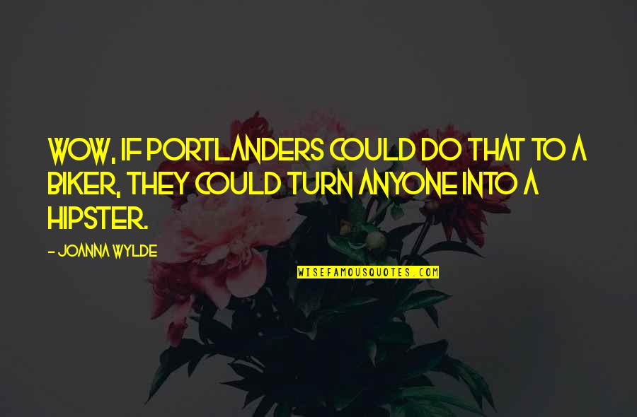 Hipster Quotes By Joanna Wylde: Wow, if Portlanders could do that to a
