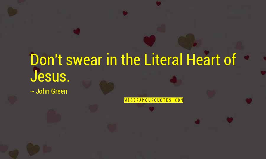Hipster Quotes By John Green: Don't swear in the Literal Heart of Jesus. Hipster Quotes By John Green: Don't swear in the Literal Heart of Jesus.