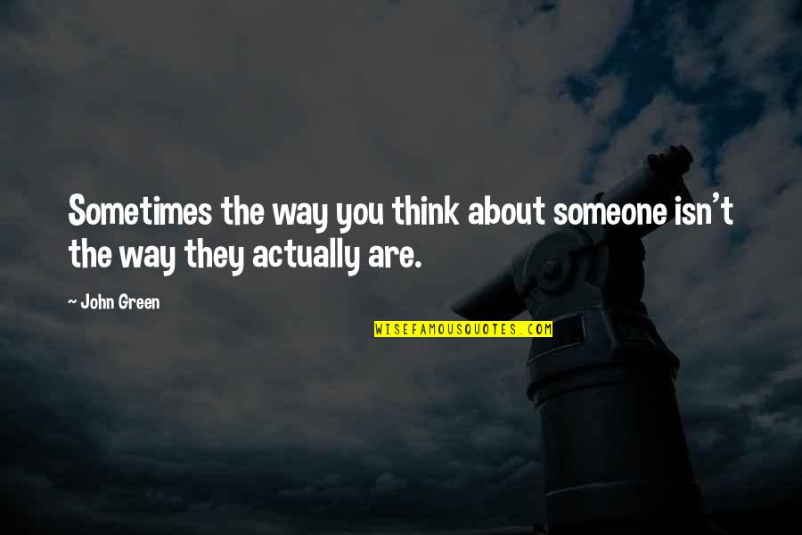 Hipster Quotes By John Green: Sometimes the way you think about someone isn't